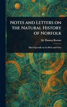 notes and letters on the natural history of norfolk 1st edition sir thomas browne 1023410583, 978-1023410588
