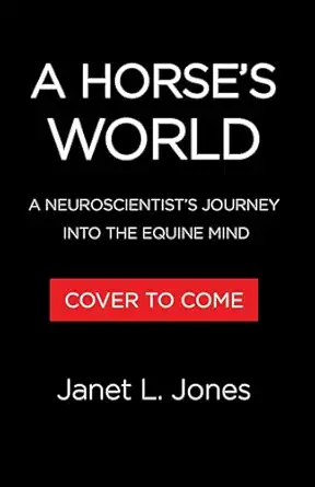a horses world a neuroscientists journey into the equine mind 1st edition janet l jones phd 0316582581,