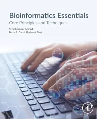 bioinformatics essentials core principles and techniques 1st edition syed mudasir ahmad phd ,nazir a ganai