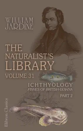 the naturalists library volume 31 ichthyology fishes of british guiana part 2 1st edition william jardine