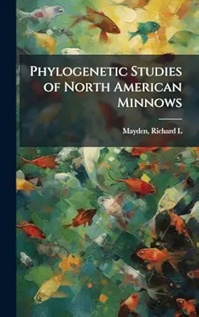 phylogenetic studies of north american minnows 1st edition richard l mayden 102418000x, 978-1024180008