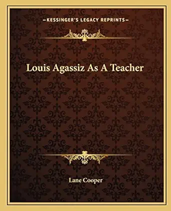 louis agassiz as a teacher 1st edition lane cooper 1162671793, 978-1162671796