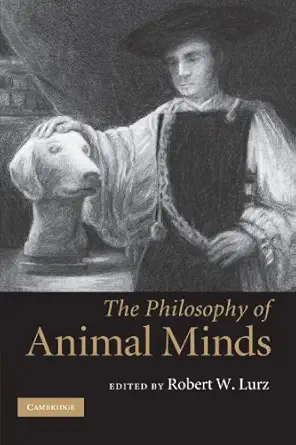 the philosophy of animal minds 1st edition robert w lurz 0521711819, 978-0521711814