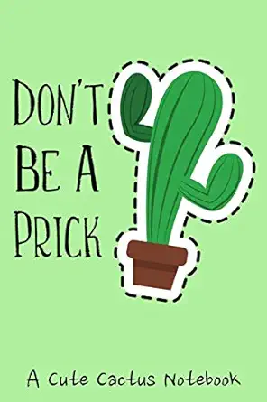 dont be a prick a cute cactus notebook a funny sarcastic cactus journal notebook 6x9 inches with 120 pages of