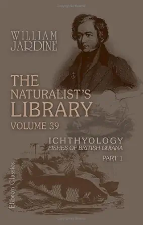 the naturalists library volume 39 ichthyology fishes of british guiana part 1 1st edition william jardine