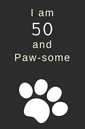 i am 50 and paw some 50th birthday gift / journal / notebook / diary / unique greeting card alternative for