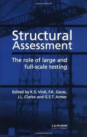 structural assessment the role of large and full scale testing 1st edition k s virdi ,f k garas ,j l clarke
