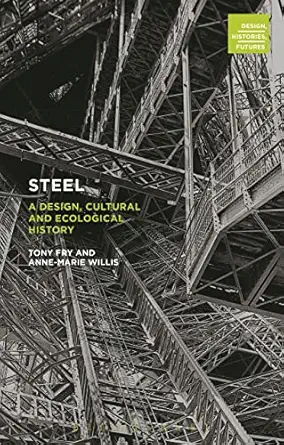 steel a design cultural and ecological history 1st edition tony fry ,anne marie willis ,lisa norton