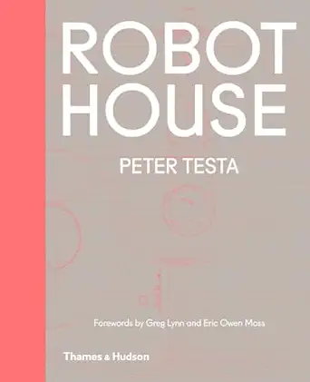 robot house instrumentation representation fabrication 1st edition peter testa ,eric owen moss ,greg lynn