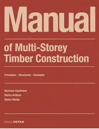 manual of multistorey timber construction principles a constructions a examples 1st edition hermann kaufmann