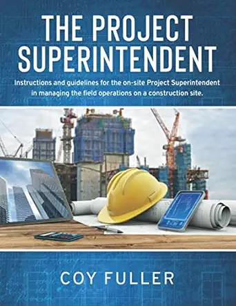the project superintendent instructions and guidelines for the on site project superintendent in managing the