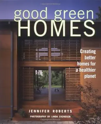 good green homes creating better homes for a healthier planet 1st edition jennifer roberts 1586851799,