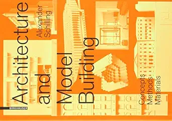 architecture and modelbuilding concepts methods materials 1st edition alexander schilling 3035614792,