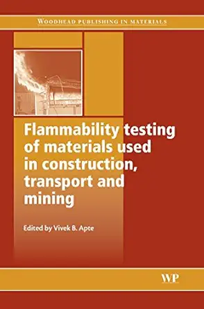 flammability testing of materials used in construction transport and mining 1st edition vivek apte