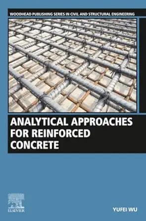 analytical approaches for reinforced concrete 1st edition yufei wu phd 0128211644, 978-0128211649