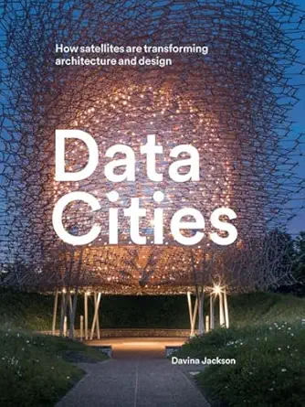 data cities how satellites are transforming architecture and design 1st edition davina jackson 1848222742,