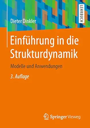 einfa 1/4hrung in die strukturdynamik modelle und anwendungen 1st edition dieter dinkler 3658318449,