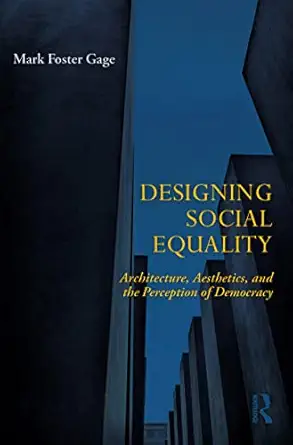 designing social equality architecture aesthetics and the perception of democracy 1st edition mark foster