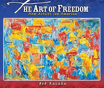 art of freedom how artists see america 1st edition robert raczka 1580138810, 978-1580138819