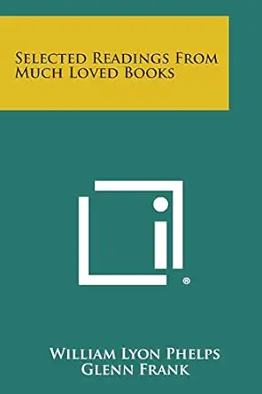 selected readings from much loved books 1st edition william lyon phelps ,glenn frank 1494099934,
