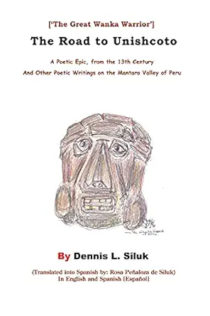 the road to unishcoto the great wanka warrior 1st edition dennis l siluk ,rosa pea aloza de siluk 0595436919,