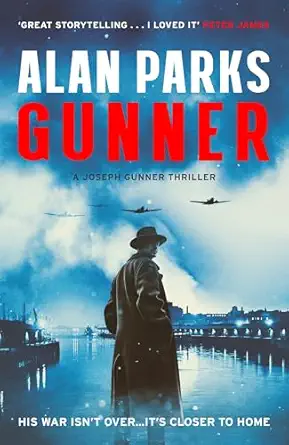 gunner his war isnt over its closer to home 1st edition alan parks 1399819666, 978-1399819664