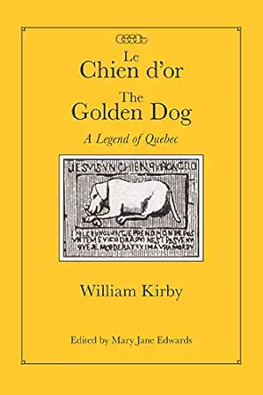 le chien dor/the golden dog a legend of quebec 1st edition william kirby ,mary jane edwards 077354030x,