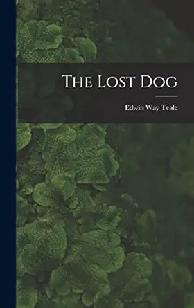 the lost dog 1st edition edwin way 1899 1980 teale 1013981073, 978-1013981074