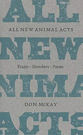 all new animal acts essays stretchers poems 1st edition don mckay 1554472156, 978-1554472154