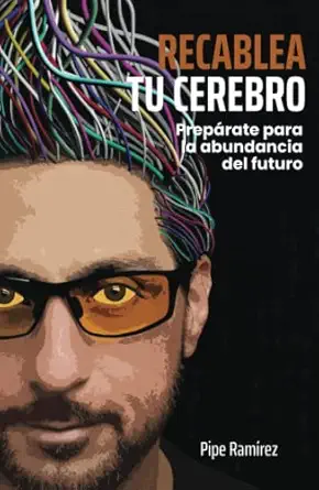 recablea tu cerebro prepa rate para la abundancia del futuro 1st edition pipe rama rez 9945628704,