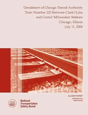 railroad accident report derailment of chicago transit authority train number 220 between clark/lake and