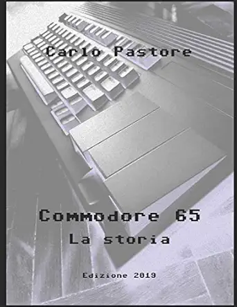 commodore 65 la storia 1st edition carlo pastore 1693399229, 978-1693399220