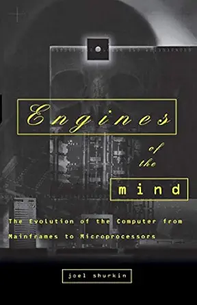 engines of the mind the evolution of the computer from mainframes to microprocessors 1st edition joel n