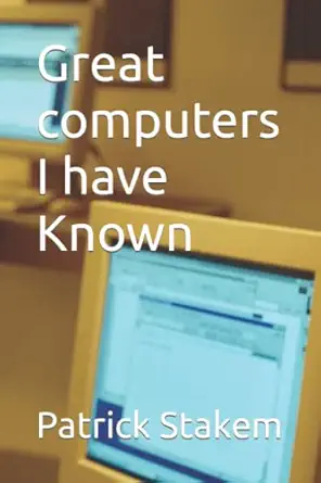 great computers i have known 1st edition patrick stakem 1689394552, 978-1689394550