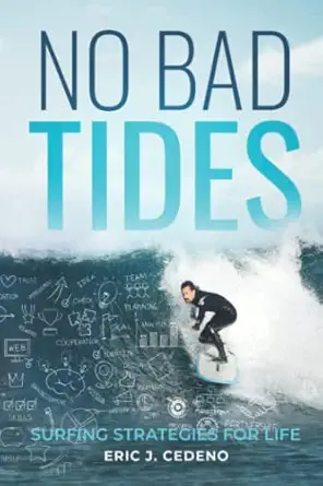 no bad tides surfing strategies for life 1st edition eric j cedeno ,melissa drake 1735165999, 978-1735165998