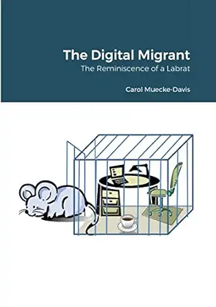 the digital migrant the reminiscence of a labrat 1st edition carol muecke davis 1716255139, 978-1716255137