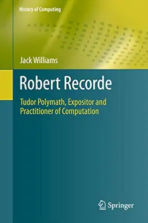 robert recorde tudor polymath expositor and practitioner of computation 1st edition jack williams 0857298615,