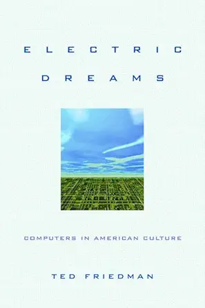 electric dreams computers in american culture 1st edition ted friedman 0814727395, 978-0814727393