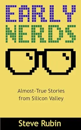 early nerds almost true stories from silicon valley 1st edition steve rubin 1732087903, 978-1732087903