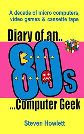 diary of an 80s computer geek a decade of micro computers video games and cassette tape 1st edition steven
