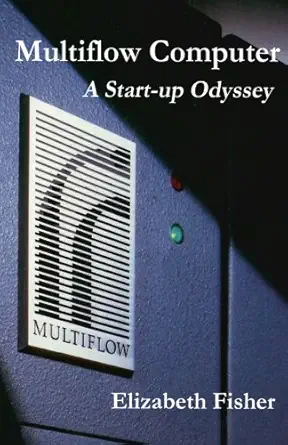 multiflow computer a start up odyssey 1st edition elizabeth fisher 1482780666, 978-1482780666