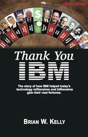 thank you ibm   the story of how ibm helped todays technology millionaires and billionaires gain their vast