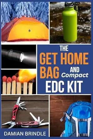 the get home bag and compact edc kit how to assemble a complete bag with better gear for half the price of