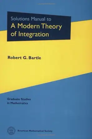 solutions manual to a modern theory of integration 1st edition robert g bartle 0821828215, 978-0821828212