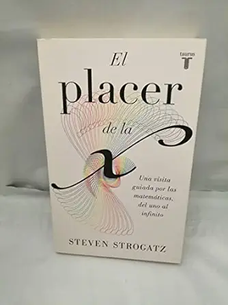 el placer de la x una visita guiada por las matema ticas del uno al infinito 1st edition steven strogatz