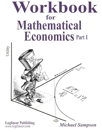 workbook for mathematical economics part 1 1st edition michael sampson 0994793014, 978-0994793010