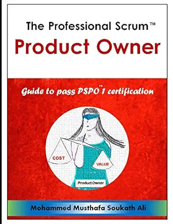 the professional scrum product owner guide to pass pspo 1 certification 1st edition mohammed musthafa soukath