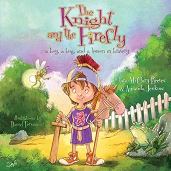 the knight and the firefly a boy a bug and a lesson in bravery 1st edition amanda jenkins ,tara mcclary