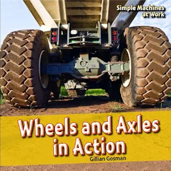 wheels and axles in action 1st edition gillian gosman 1448813018, 978-1448813018