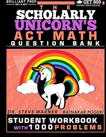 the scholarly unicorns act math question bank brilliant prep 1st edition steve warner 1718603991,